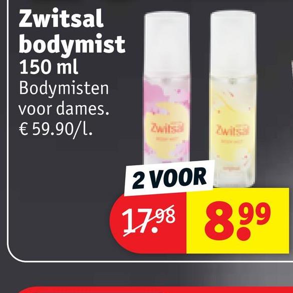 Zwitsal
bodymist
150 ml
Bodymisten
voor dames.
€ 59.90/1.
Zwitsal
Zwitsal
2 VOOR
17.98 8.99