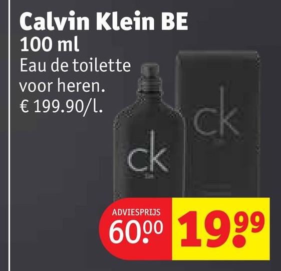 Calvin Klein BE
100 ml
Eau de toilette
voor heren.
€ 199.90/l.
ck
ADVIESPRIJS
ck
60.00 1999