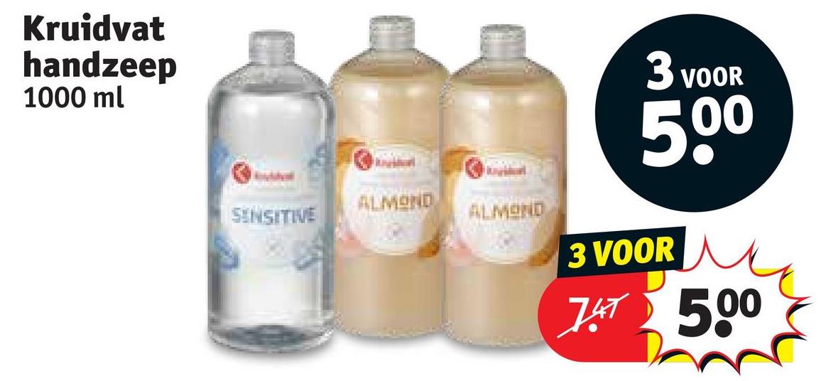 Kruidvat
handzeep
1000 ml
ALMOND
SENSITIVE
ALMOND
3 VOOR
500
3 VOOR
7A 500