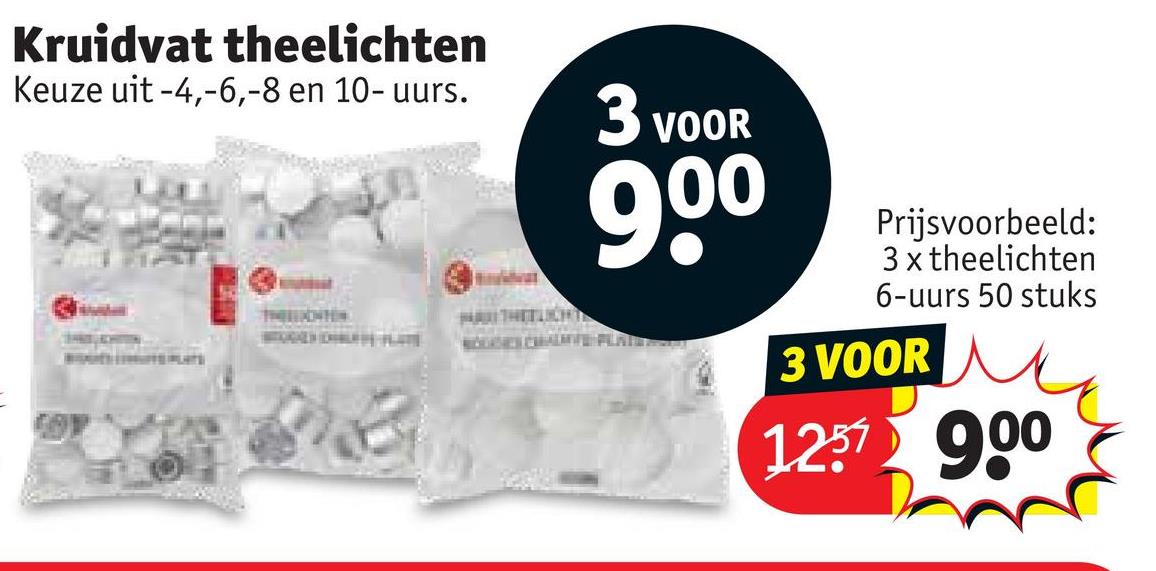 Kruidvat theelichten
Keuze uit -4,-6,-8 en 10- uurs.
3 VOOR
900
ROSES CHALTE PLATE
Prijsvoorbeeld:
3 x theelichten
6-uurs 50 stuks
3 VOOR
1257 900