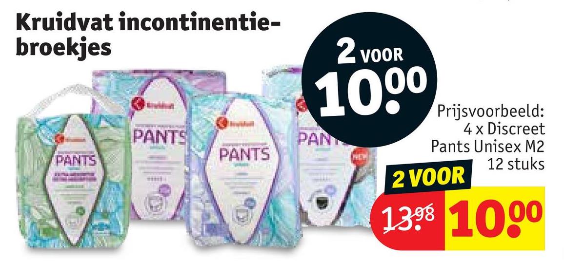 Kruidvat incontinentie-
broekjes
PANTS
PANTS
2 VOOR
1000
Prijsvoorbeeld:
4 x Discreet
Pants Unisex M2
PAN
PANTS
2 VOOR
12 stuks
1398 1000