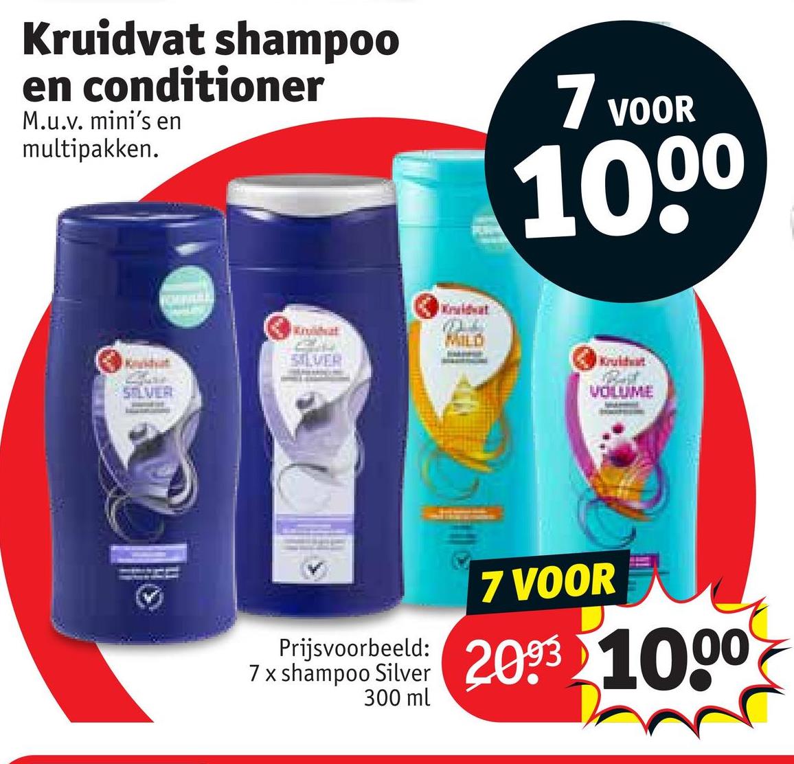 Kruidvat shampoo
en conditioner
M.u.v. mini's en
multipakken.
7 VOOR
1000
SILVER
SILVER
Kuldwat
HOLD
Krudwar
VOLUME
Prijsvoorbeeld:
7 VOOR
7 x shampoo Silver 2093 1000
300 ml