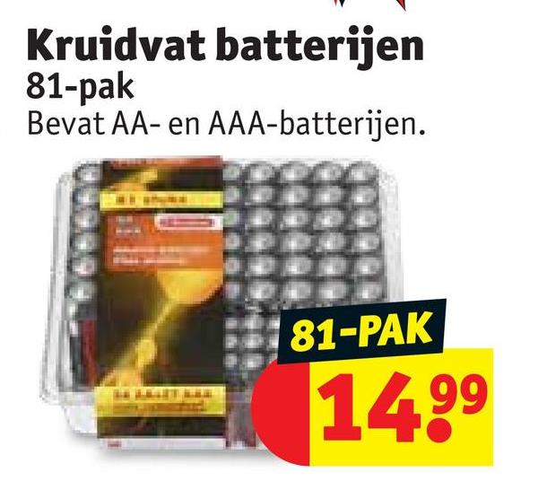 Kruidvat batterijen
81-pak
Bevat AA- en AAA-batterijen.
81-PAK
14.99