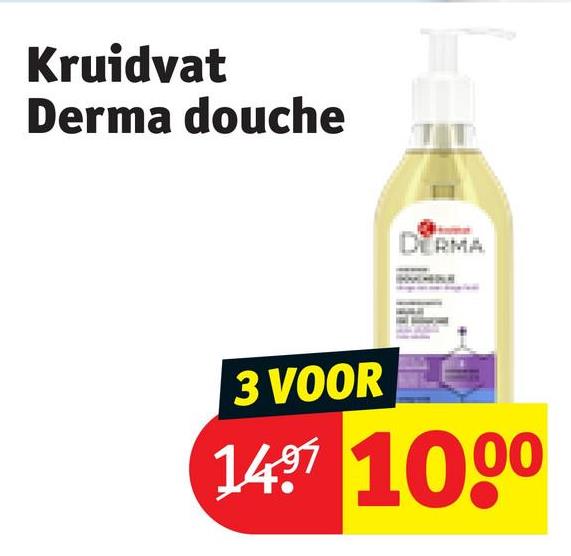 Kruidvat
Derma douche
DERMA
3 VOOR
1497 1000