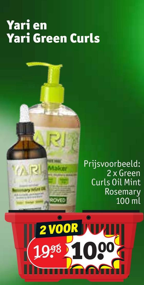 Yari en
Yari Green Curls
AR
ROVED
2 VOOR
Prijsvoorbeeld:
2 x Green
Curls Oil Mint
Rosemary
100 ml
1998 1000