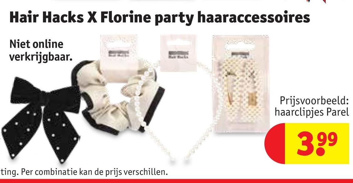 Hair Hacks X Florine party haaraccessoires
Niet online
verkrijgbaar.
ting. Per combinatie kan de prijs verschillen.
Prijsvoorbeeld:
haarclipjes Parel
3,99