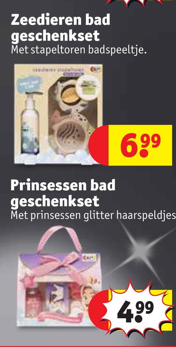 Zeedieren bad
geschenkset
Met stapeltoren badspeeltje.
Prinsessen bad
geschenkset
699
Met prinsessen glitter haarspeldjes
4.99