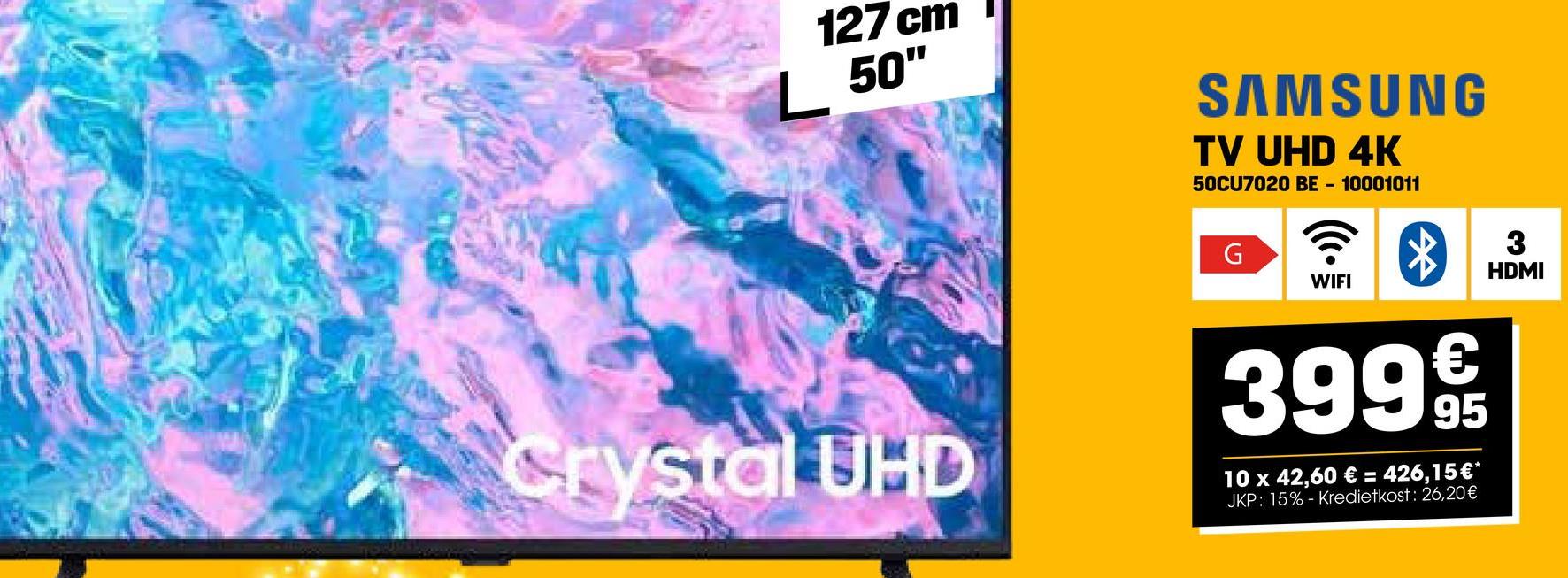 127 cm
L 50"
SAMSUNG
TV UHD 4K
50CU7020 BE - 10001011
G
WIFI
Crystal UHD
€
399 9/19
10 x 42,60 € = 426,15 €*
JKP: 15%- Kredietkost: 26,20€
3
HDMI