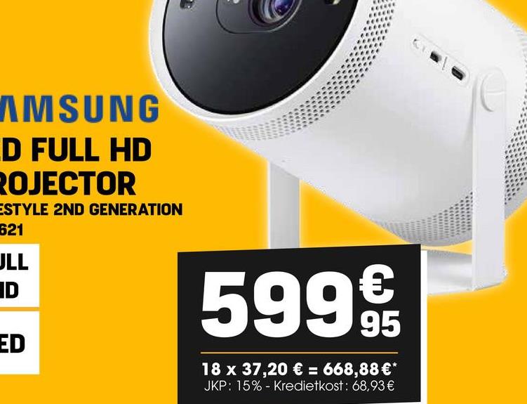 AMSUNG
D FULL HD
ROJECTOR
ESTYLE 2ND GENERATION
621
JLL
ID
ED
€
599 9t
95
18 x 37,20 € = 668,88€*
JKP: 15% - Kredietkost: 68,93€