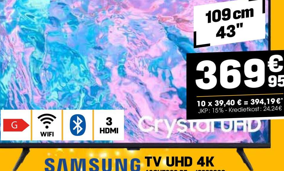 3
G
HDMI
WIFI
109 cm
L 43"
€
369 9t
95
10 x 39,40 € = 394,19 €*
JKP: 15% - Kredietkost: 24,24€
crys
CryStar UHD
SAMSUNG TV UHD 4K