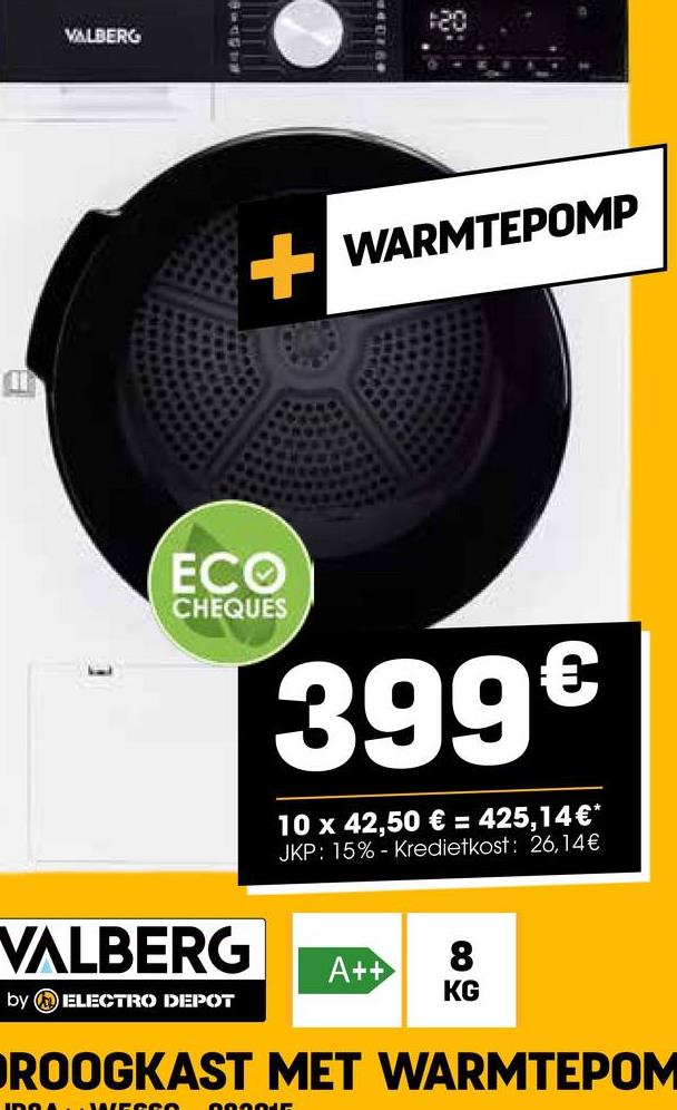 VALBERG
+WARMTEPOMP
ECO
CHEQUES
399€
10 x 42,50 € = 425,14€*
JKP: 15% Kredietkost: 26,14€
VALBERG
A++
8
by ELECTRO DEPOT
KG
ROOGKAST MET WARMTEPOM
GOOGLE