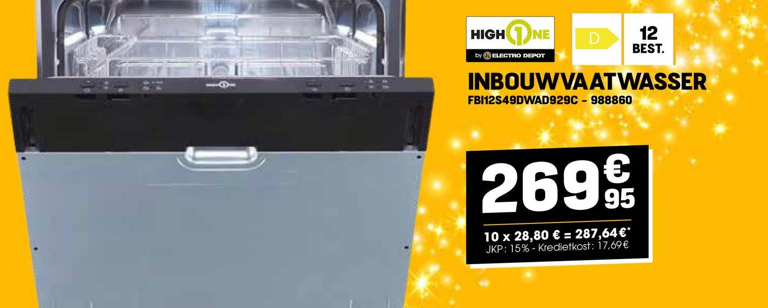 HIGHNE
D
12
BEST.
by ELECTRO DEPOT
INBOUWVAATWASSER
FBI12S49DWAD929C-988860
€
269 9t
95
10 x 28,80 € = 287,64€*
JKP: 15% Kredietkost: 17,69 €