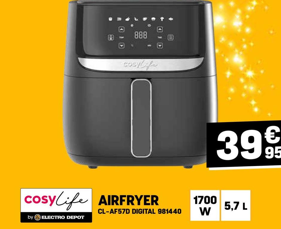 888
Cosylife
€
3999
95
cosylife AIRFRYER
1700
5,7 L
CL-AF57D DIGITAL 981440
W
by ELECTRO DEPOT