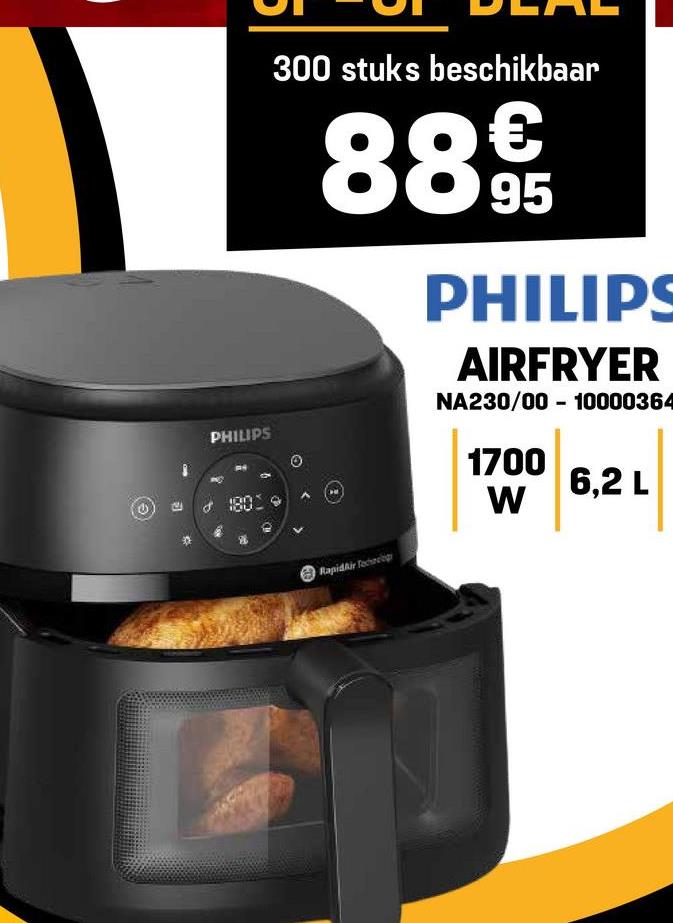 PHILIPS
300 stuks beschikbaar
88€€
95
PHILIPS
AIRFRYER
NA230/00 10000364
1700
W
6,2 L
RapidAir Toch