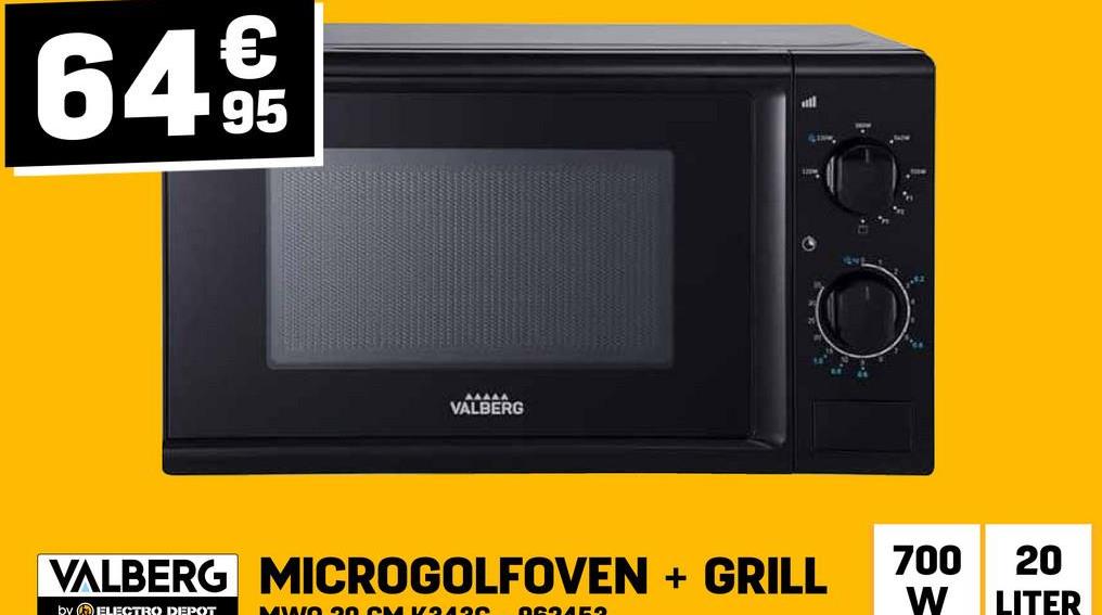 64 €5
95
44444
VALBERG
VALBERG MICROGOLFOVEN + GRILL
700 20
W
LITER
by ELECTRO DEPOT
MWO 20 CM 13430