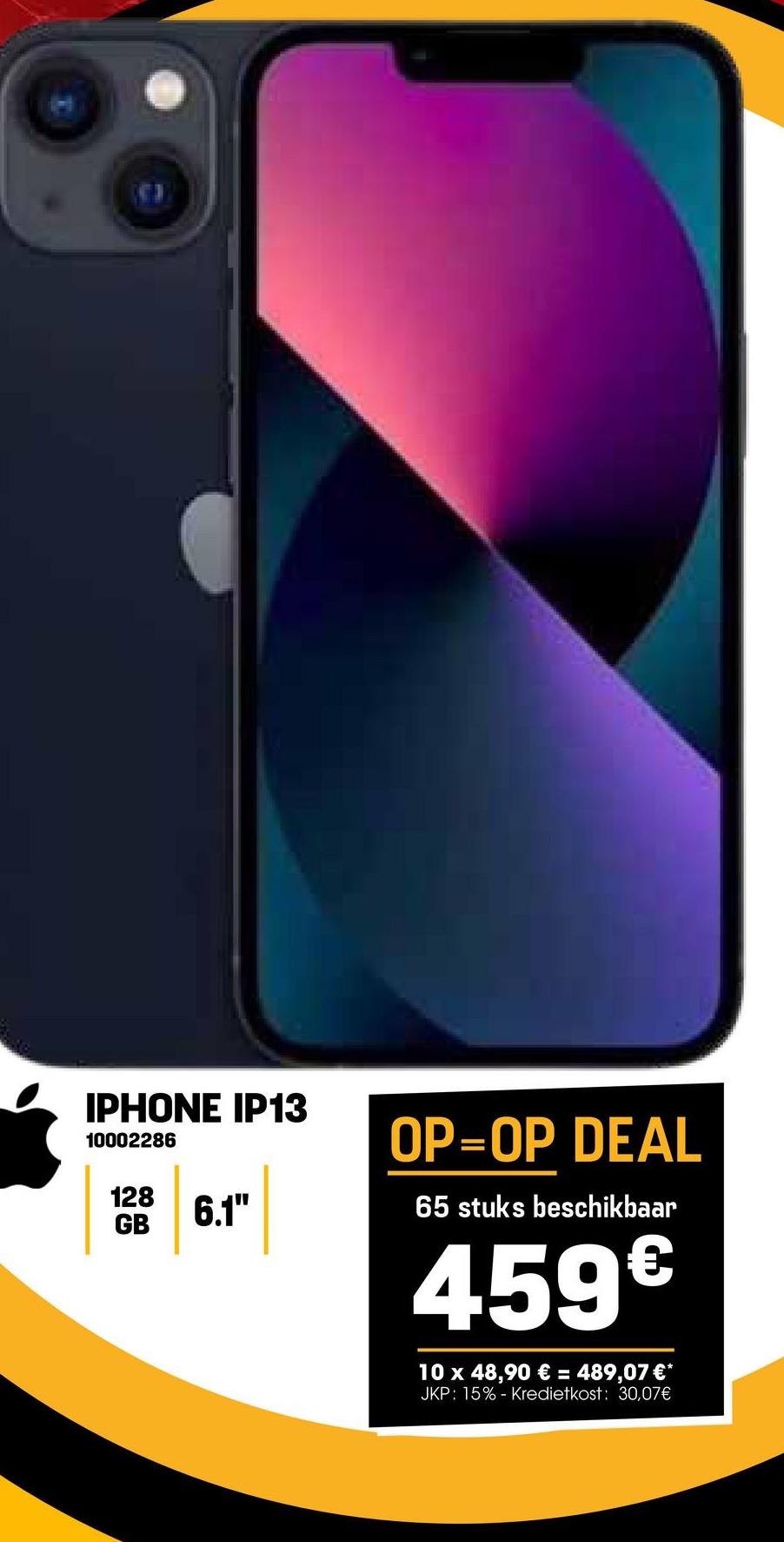 IPHONE IP13
10002286
128
GB
៖ 6:
6.1"
OP=OP DEAL
65 stuks beschikbaar
459€
10 x 48,90 € = 489,07 €*
JKP: 15% - Kredietkost: 30,07€