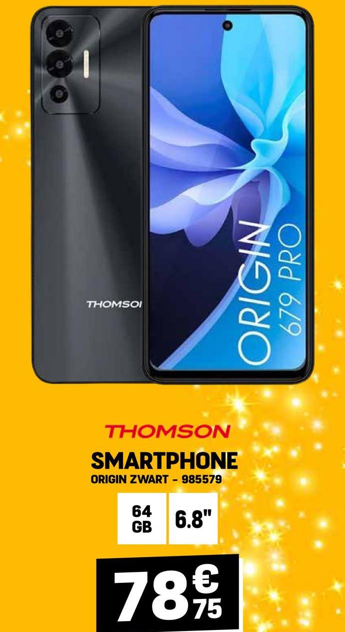 THOMSOI
THOMSON
SMARTPHONE
ORIGIN ZWART - 985579
64
6.8"
GB
7899
75
ORIGIN
679 PRO