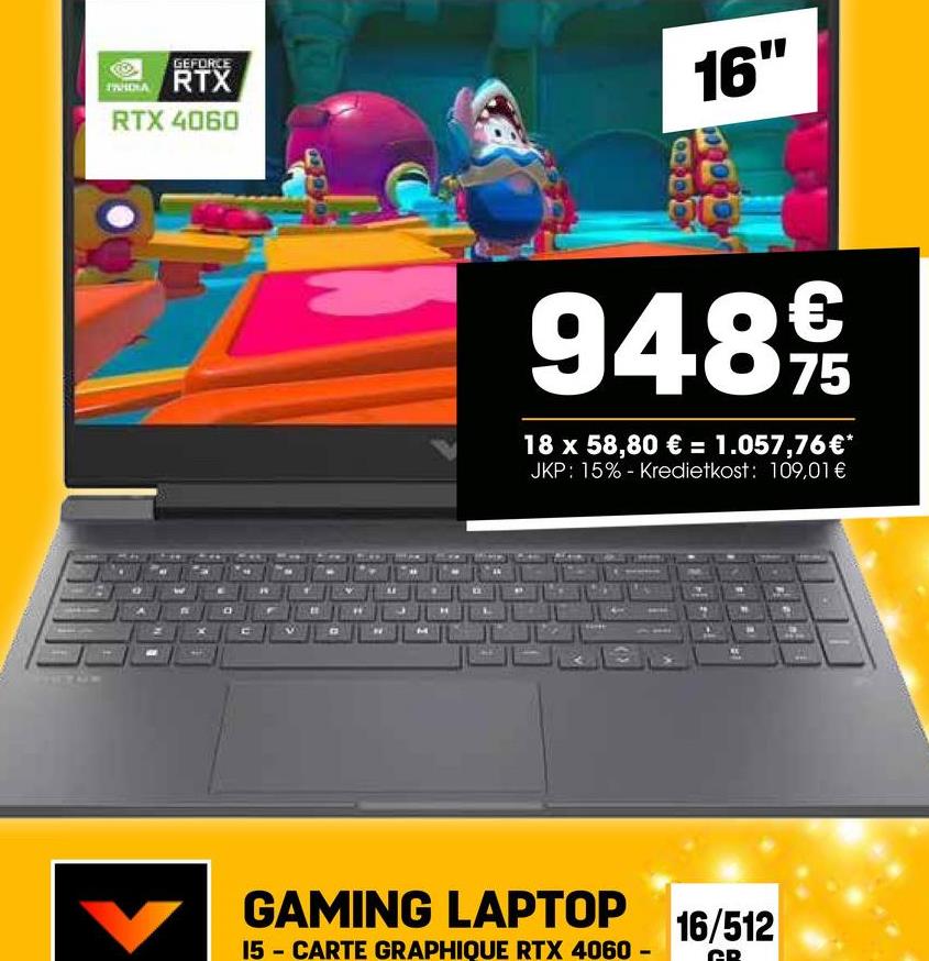 GEFORCE
FRA RTX
RTX 4060
16"
€
948 9/15
75
18 x 58,80 € = 1.057,76 €*
JKP: 15% Kredietkost: 109,01 €
GAMING LAPTOP
15 CARTE GRAPHIQUE RTX 4060
16/512