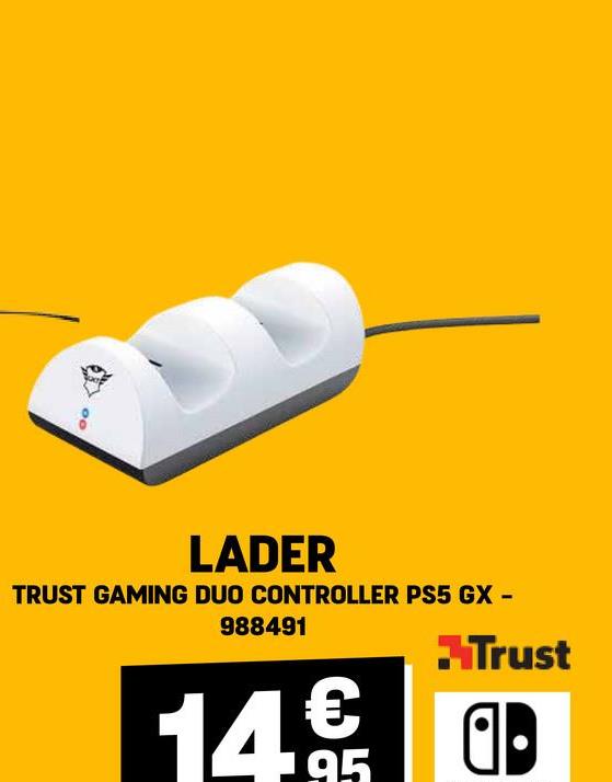 00
LADER
TRUST GAMING DUO CONTROLLER PS5 GX -
988491
14€
Trust
ab