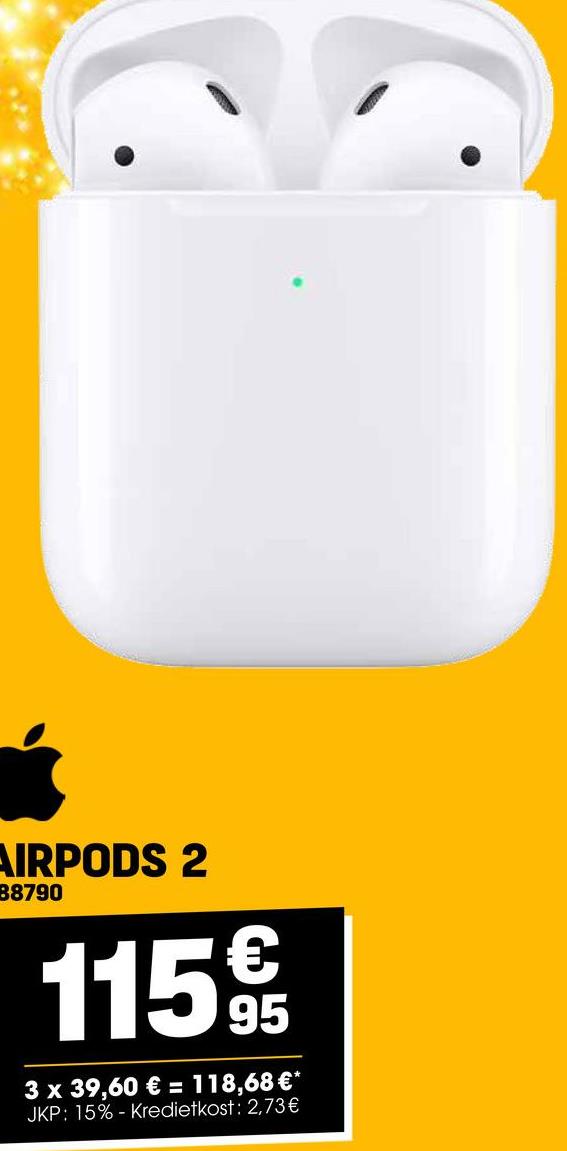 AIRPODS 2
88790
1159
3 x 39,60 € = 118,68 €*
JKP: 15% - Kredietkost: 2,73€