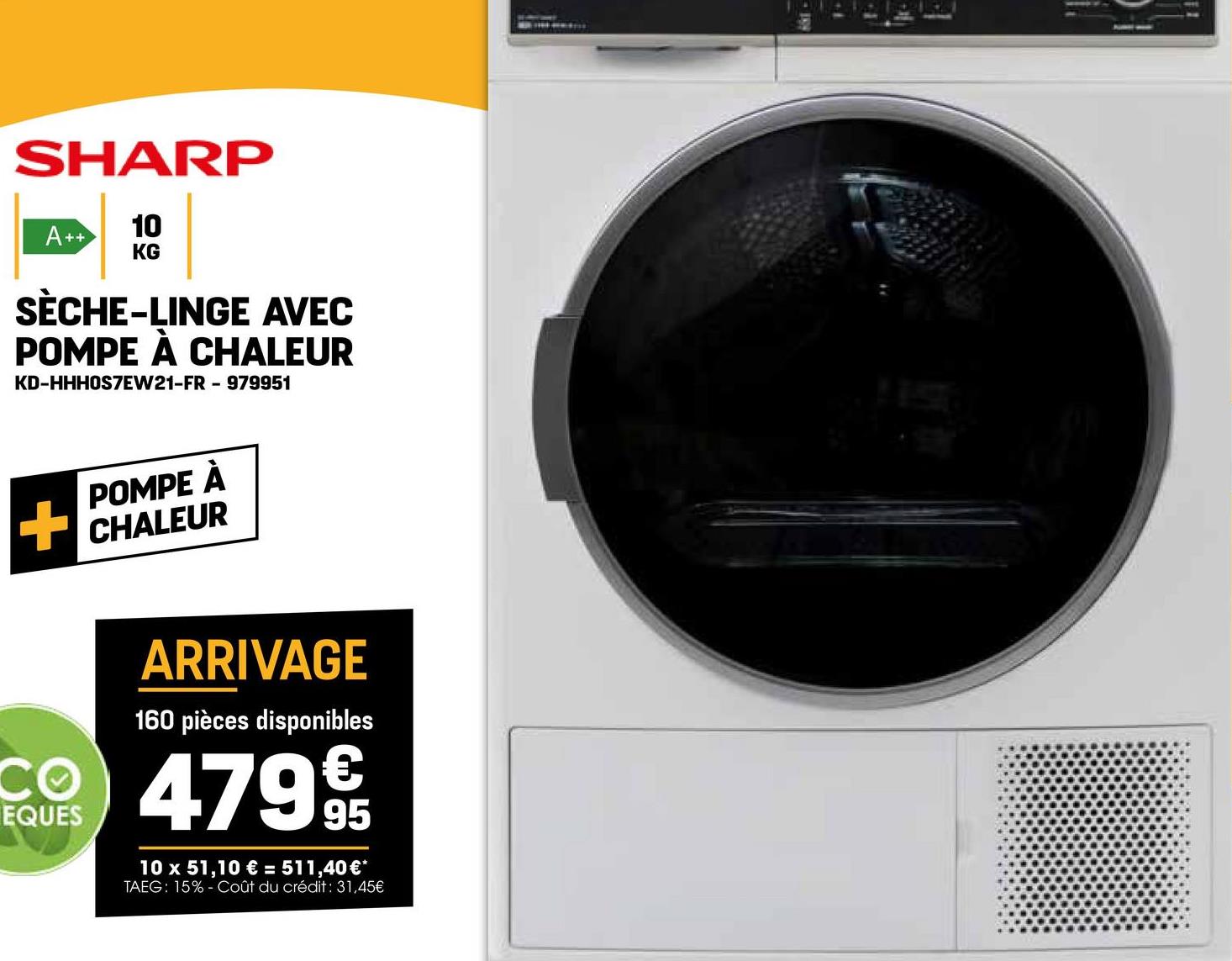 SHARP
A++
10
KG
SÈCHE-LINGE AVEC
POMPE À CHALEUR
KD-HHHOS7EW21-FR-979951
POMPE À
CHALEUR
ARRIVAGE
160 pièces disponibles
CO 479%
EQUES
95
10 x 51,10 € = 511,40€*
TAEG: 15% Coût du crédit : 31,45€
119