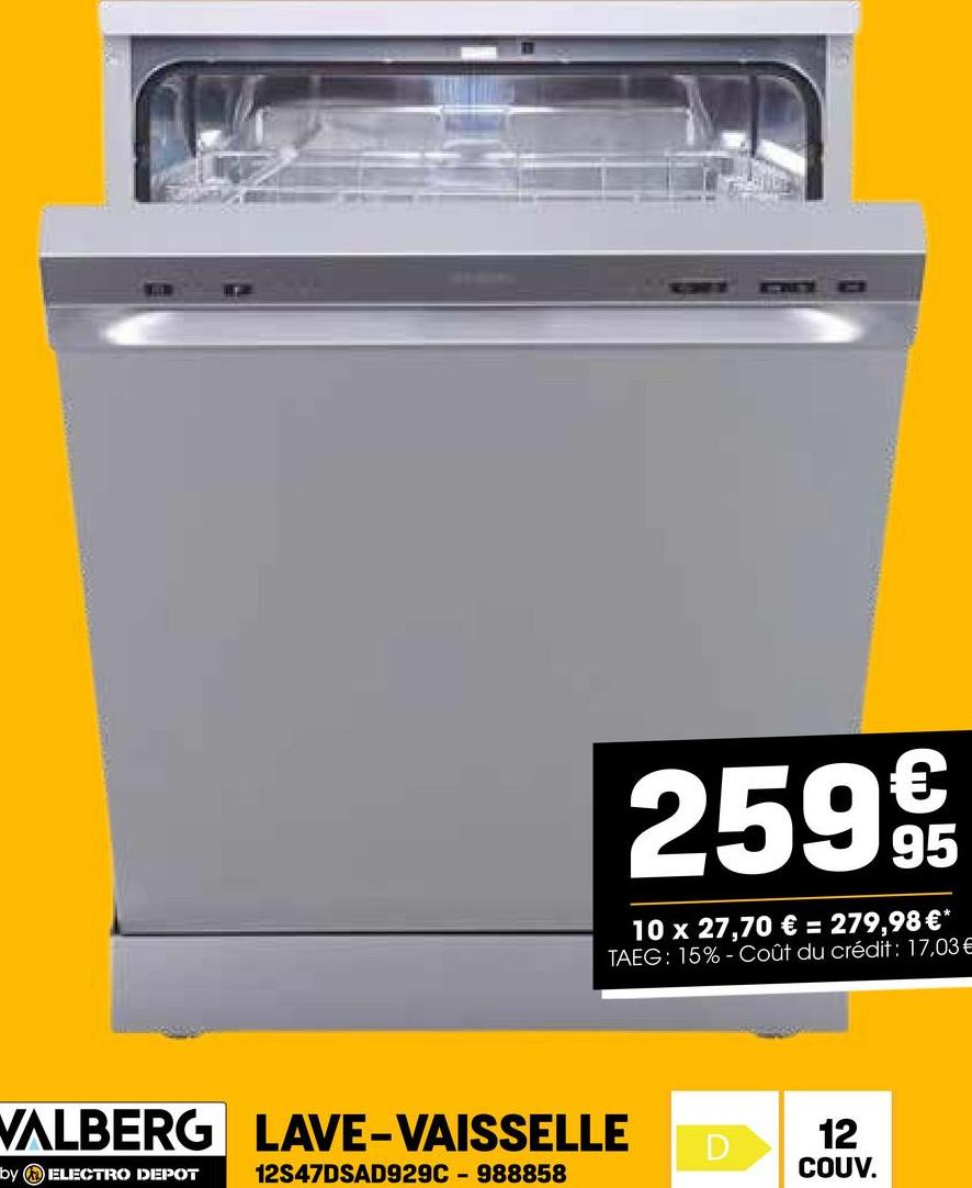 2599€€€
10 x 27,70 € = 279,98 €*
TAEG: 15%-Coût du crédit: 17,03 €
WALBERG LAVE-VAISSELLE
by ELECTRO DEPOT 12S47DSAD929C-988858
12
D
COUV.