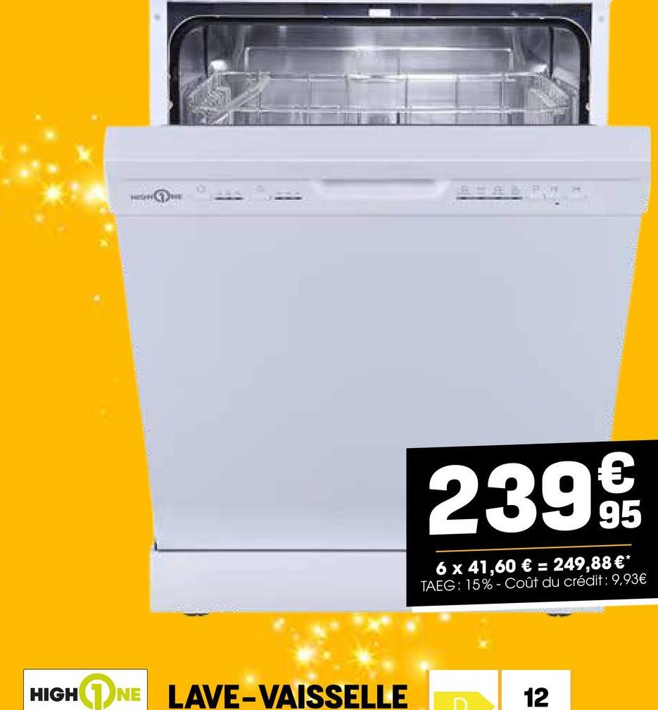 HIGH NE LAVE-VAISSELLE
2399€/t
95
6 x 41,60 € = 249,88 €*
TAEG: 15%- Coût du crédit : 9,93€
D
12