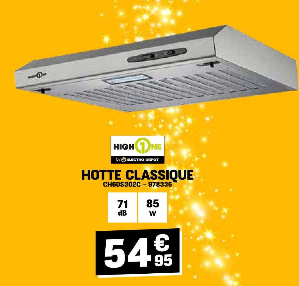 HIGH
NE
by ELECTRO DEPOT
HOTTE CLASSIQUE
CH60S302C - 978335
71 85
dB
W
€
54 95