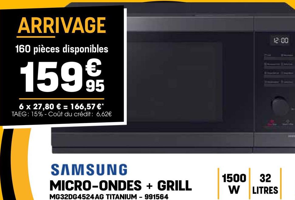 ARRIVAGE
160 pièces disponibles
15995
6 x 27,80 € = 166,57 €*
TAEG: 15% Coût du crédit: 6,62€
12:00
SAMSUNG
MICRO-ONDES + GRILL
MG32DG4524 AG TITANIUM-991564
1500
32
W LITRES