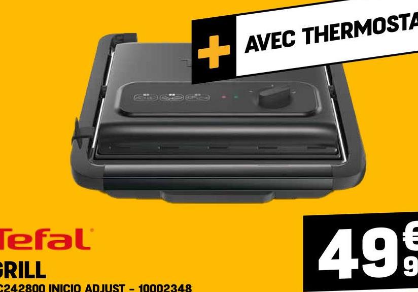 +
AVEC THERMOSTA
Tefal
GRILL
C242800 INICIO ADJUST-10002348
499