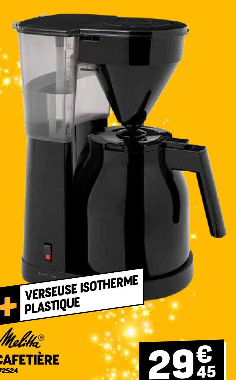 AUD DAY
VERSEUSE ISOTHERME
PLASTIQUE
Melitha
CAFETIÈRE
72524
2995
45