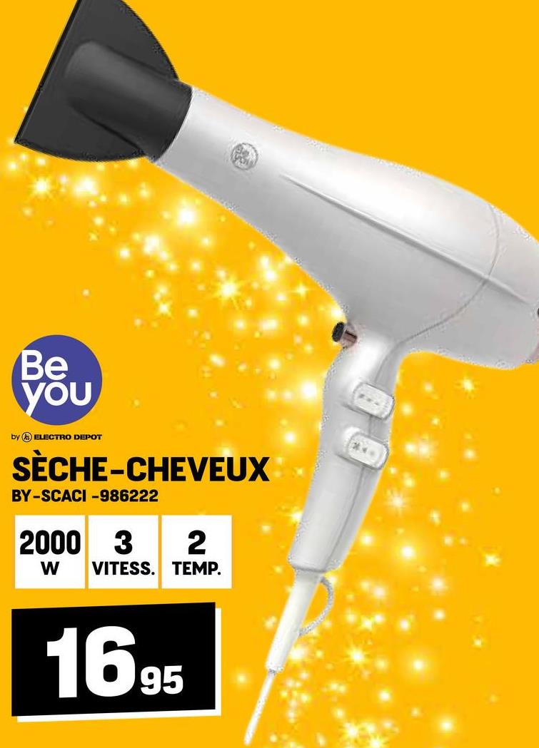 Be
you
20
by ELECTRO DEPOT
SÈCHE-CHEVEUX
BY-SCACI-986222
2000 3 2
W VITESS. TEMP.
1695