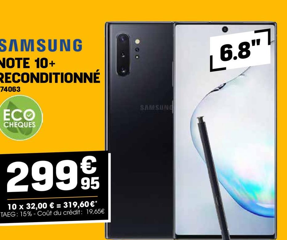 SAMSUNG
NOTE 10+
RECONDITIONNÉ
74063
ECO
CHEQUES
€
299 9t
95
10 x 32,00 € = 319,60€*
TAEG: 15% Coût du crédit: 19,65€
SAMSUNG
6.87