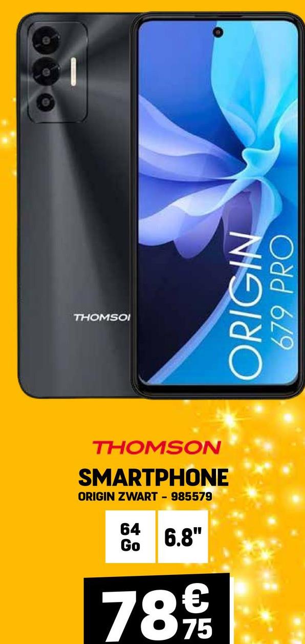 THOMSOI
THOMSON
SMARTPHONE
ORIGIN ZWART - 985579
64
Go
6.8"
€
789/5
ORIGIN
679 PRO