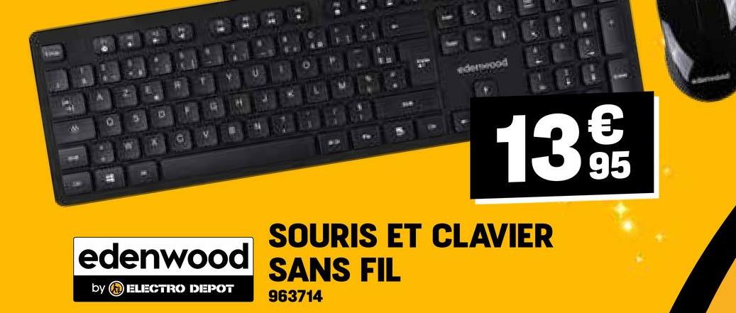 141
&
O
D
ederswood
WY
edenwood
by ELECTRO DEPOT
1395
SOURIS ET CLAVIER
SANS FIL
963714