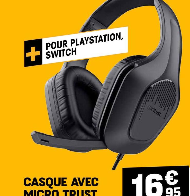 POUR PLAYSTATION,
+SWITCH
CASQUE AVEC
MICRO TRUST
GXTrust
16€