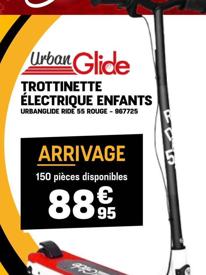 Urban Glide
TROTTINETTE
ÉLECTRIQUE ENFANTS
URBANGLIDE RIDE 55 ROUGE - 967725
R
ARRIVAGE
150 pièces disponibles
889t