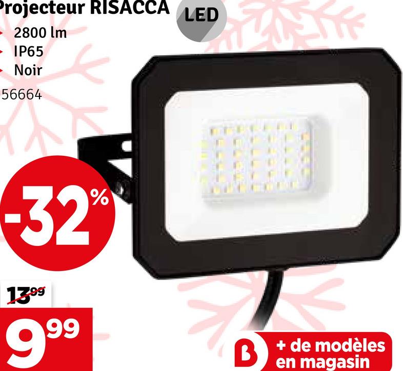 Projecteur RISACCA LED
2800 lm
- IP65
- Noir
56664
-32%
13.99
999
B
+ de modèles
en magasin