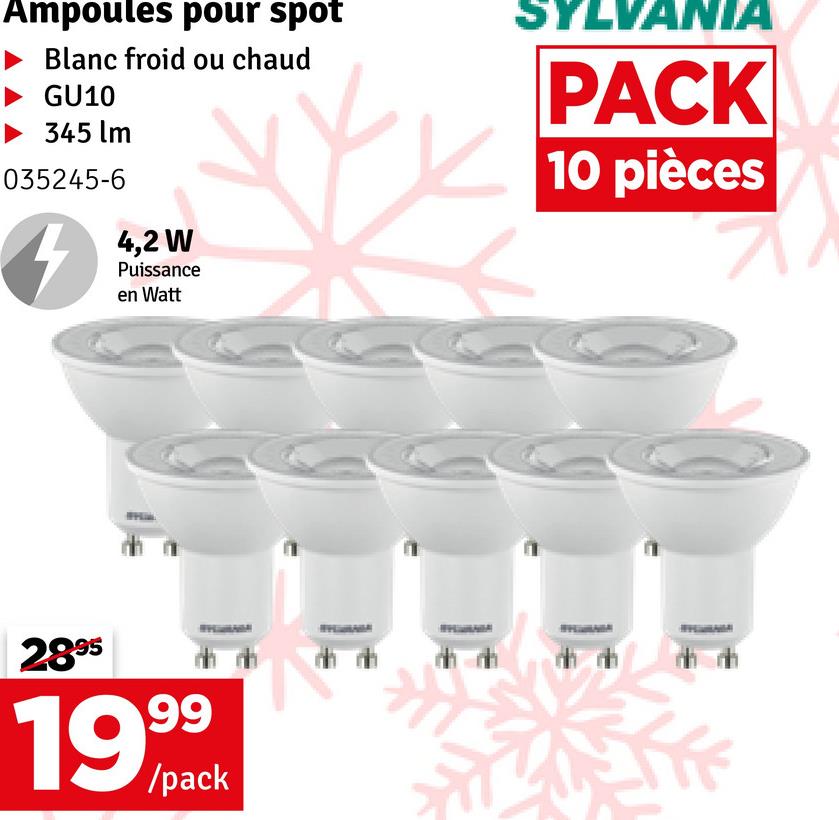 Ampoules pour spot
Blanc froid ou chaud
GU10
▶345 lm
035245-6
4
4,2 W
Puissance
en Watt
2895
1999
19/pack
LVANIA
PACK
10 pièces
711
4040