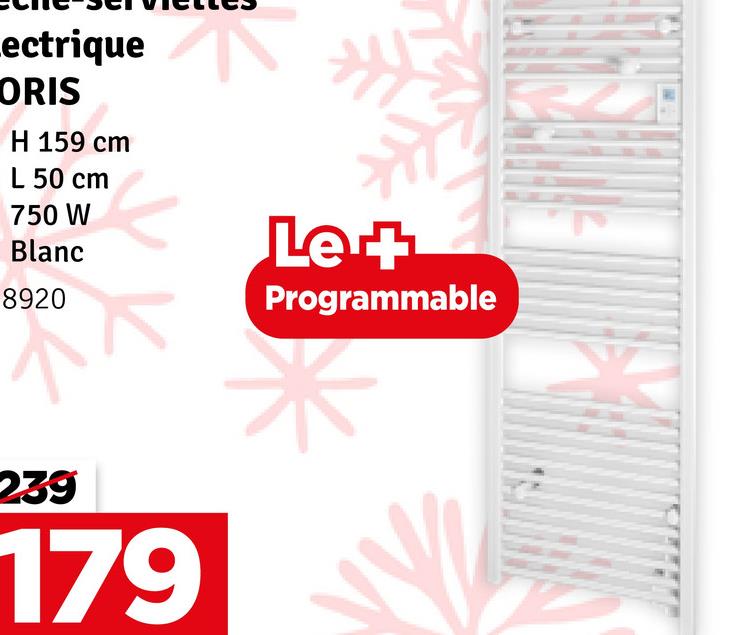 Lectrique
ORIS
H 159 cm
L 50 cm
750 W
Blanc
8920
239
179
Le +
Programmable