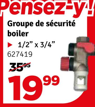 Pensez-y!
Groupe de sécurité
boiler
► 1/2" x 3/4"
627419
3595
1999