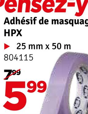 ensez-y
Adhésif de masquag
HPX
► 25 mm x 50 m
804115
799
199
ת
5⁹⁹