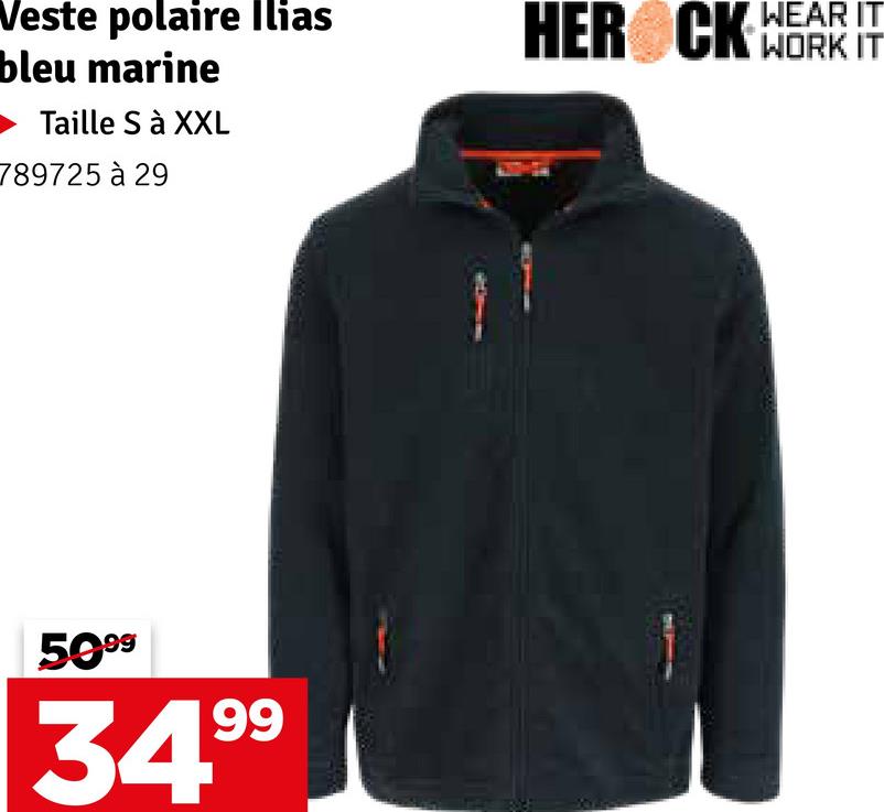 Veste polaire Ilias
bleu marine
Taille S à XXL
789725 à 29
5099
99
34.9
HEROCK WEAR IT
WORK IT