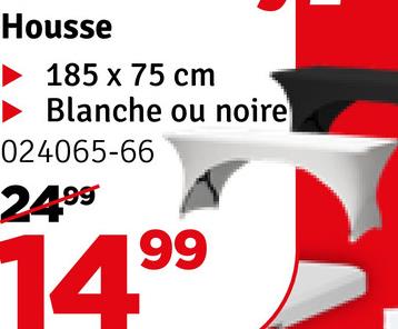 Housse
185 x 75 cm
► Blanche ou noire
024065-66
2499
14.99