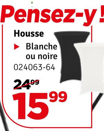 Pensez-y!
Housse
Blanche
ou noire
024063-64
2499
1599