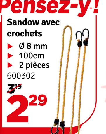 Pensez-y!
Sandow avec
crochets
Ø 8 mm
100cm
2 pièces
600302
319
229
3