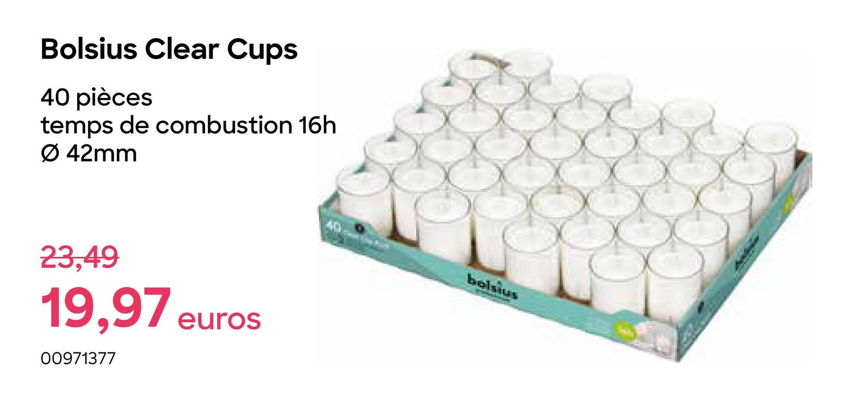 Bolsius Clear Cups
40 pièces
temps de combustion 16h
Ø 42mm
23,49
19,97 euros
00971377
bolsius