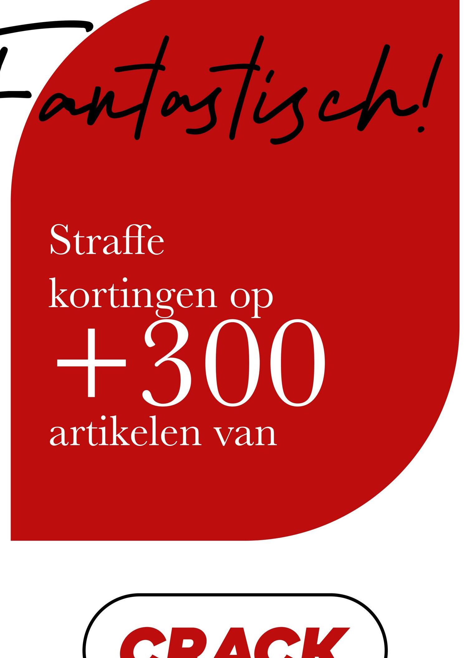 Fantastisch!
Straffe
kortingen op
+300
artikelen van
CRACK