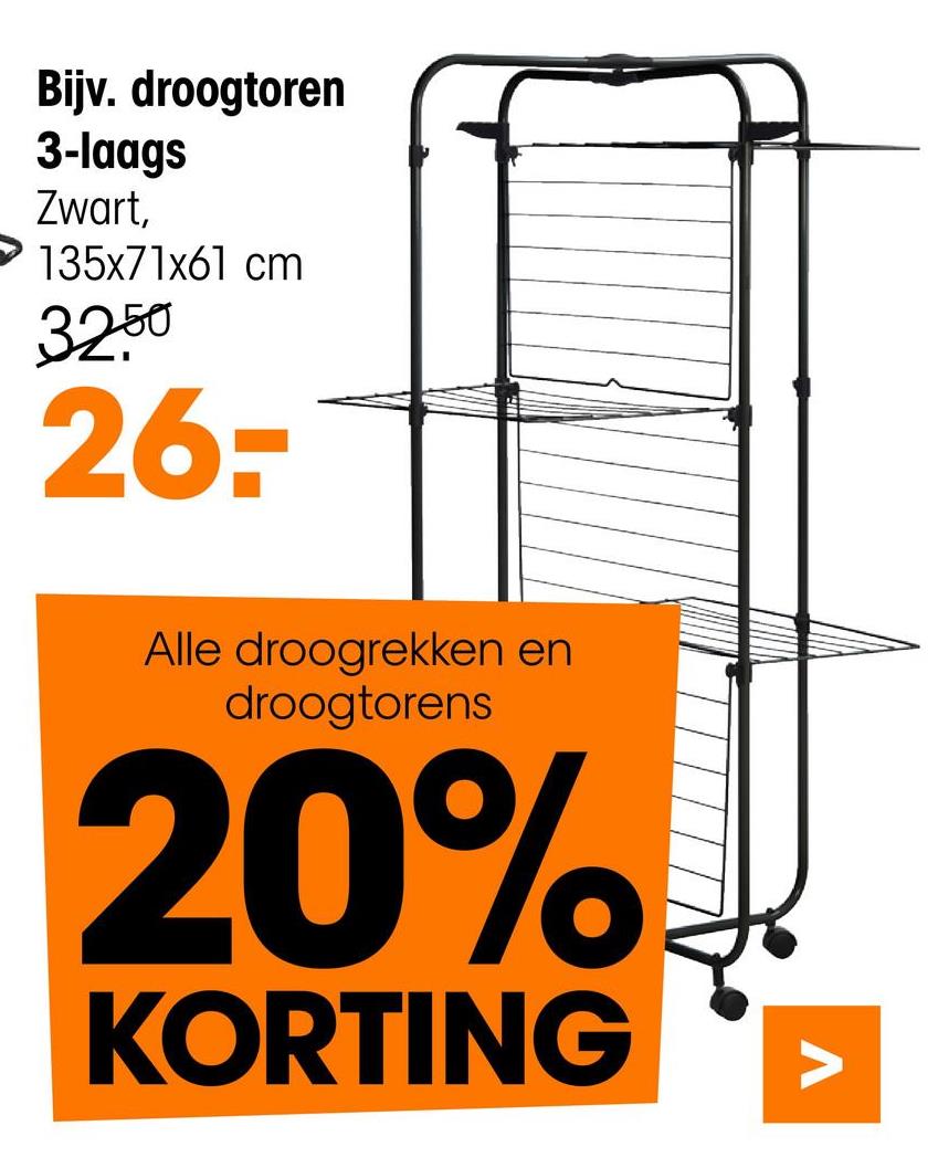 Bijv. droogtoren
3-laags
Zwart,
135x71x61 cm
3250
26-
Alle droogrekken en
droogtorens
20%
KORTING