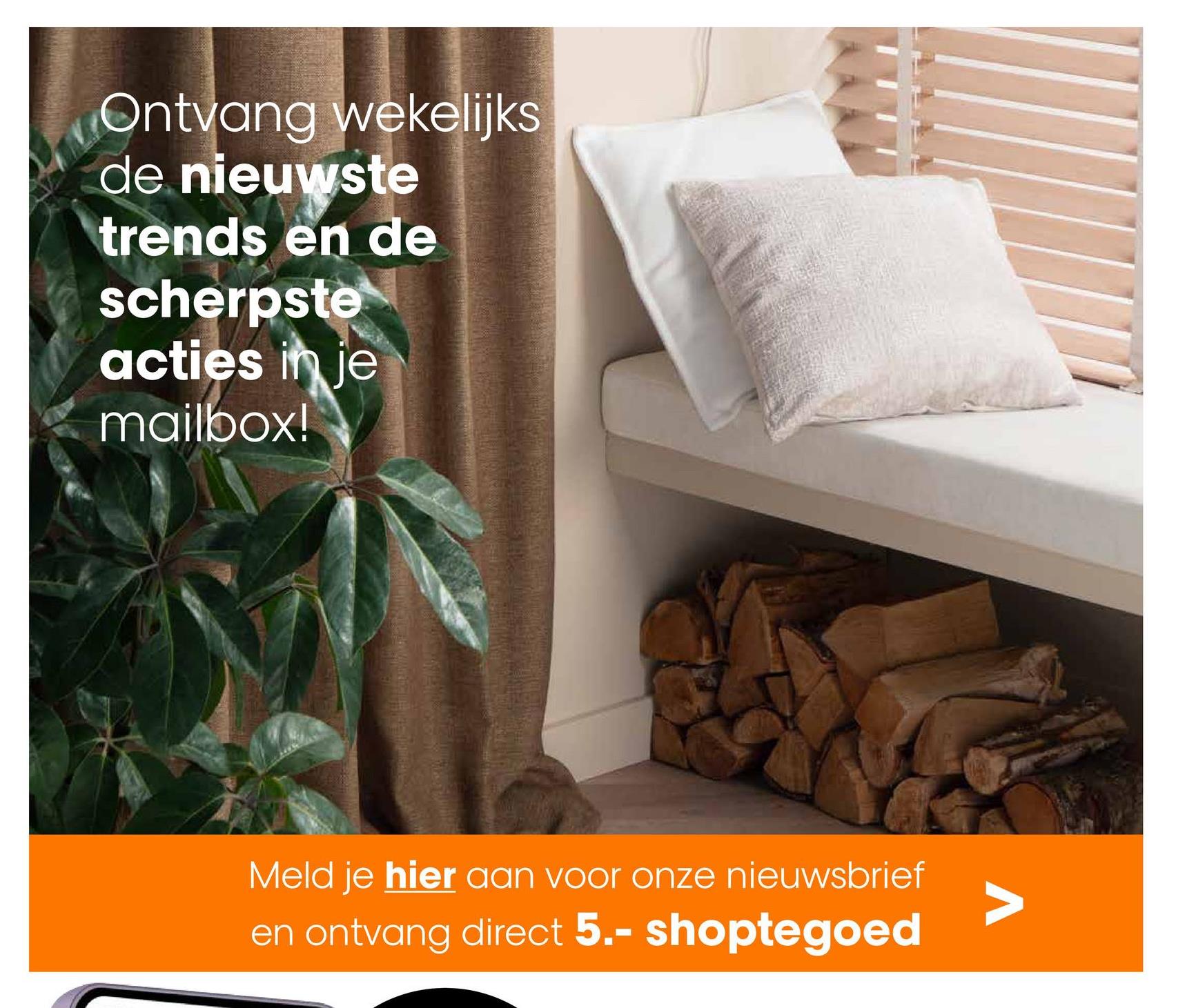 Ontvang wekelijks
de nieuwste
trends en de
scherpste
acties in je
mailbox!
Meld je hier aan voor onze nieuwsbrief
en ontvang direct 5.- shoptegoed
Λ